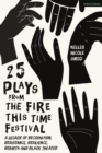 25 Plays from The Fire This Time Festival : A Decade of Recognition, Resistance, Resilience, Rebirth, and Black Theater - Book