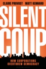 Silent Coup : How Corporations Overthrew Democracy - eBook