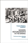 Modern Historiography in the Making : The German Sense of the Past, 1700-1900 - Book