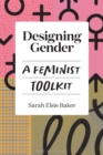 Designing Gender : A Feminist Toolkit - eBook