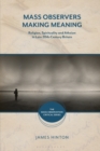 Mass Observers Making Meaning : Religion, Spirituality and Atheism in Late 20th-Century Britain - eBook