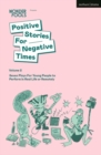 Positive Stories For Negative Times, Volume Two : Seven Plays For Young People to Perform in Real Life or Remotely - eBook