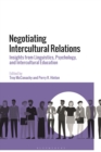 Negotiating Intercultural Relations : Insights from Linguistics, Psychology, and Intercultural Education - Book