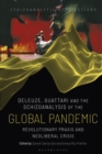 Deleuze, Guattari and the Schizoanalysis of the Global Pandemic : Revolutionary Praxis and Neoliberal Crisis - eBook