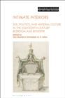 Intimate Interiors : Sex, Politics, and Material Culture in the Eighteenth-Century Bedroom and Boudoir - Book
