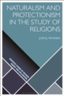 Naturalism and Protectionism in the Study of Religions - Book