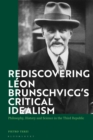 Rediscovering Leon Brunschvicg’s Critical Idealism : Philosophy, History and Science in the Third Republic - Book
