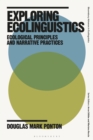 Exploring Ecolinguistics : Ecological Principles and Narrative Practices - eBook
