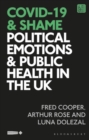 COVID-19 and Shame : Political Emotions and Public Health in the UK - Book