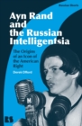 Ayn Rand and the Russian Intelligentsia : The Origins of an Icon of the American Right - Book