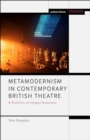 Metamodernism in Contemporary British Theatre : A Politics of Hope/lessness - Book