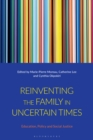 Reinventing the Family in Uncertain Times : Education, Policy and Social Justice - eBook
