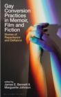 Gay Conversion Practices in Memoir, Film and Fiction : Stories of Repentance and Defiance - eBook