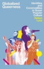 Globalized Queerness : Identities and Commodities in Queer Popular Culture - Book