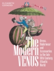 The Modern Venus : Dress, Underwear and Accessories in the late 18th-Century Atlantic World - eBook