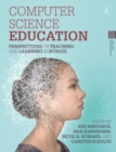 Computer Science Education : Perspectives on Teaching and Learning in School - Book