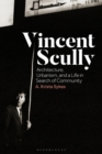 Vincent Scully : Architecture, Urbanism, and a Life in Search of Community - Book