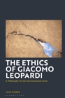 The Ethics of Giacomo Leopardi : A Philosophy for the Environmental Crisis - eBook