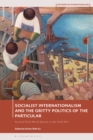 Socialist Internationalism and the Gritty Politics of the Particular : Second-Third World Spaces in the Cold War - eBook