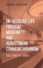 On Regular Life, Freedom, Modernity, and Augustinian Communitarianism - eBook
