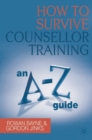How to Survive Counsellor Training : An A-Z Guide - eBook