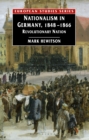 Nationalism in Germany, 1848-1866 : Revolutionary Nation - eBook