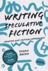 Writing Speculative Fiction : Creative and Critical Approaches - eBook