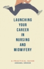 Launching Your Career in Nursing and Midwifery : A Practical Guide - eBook