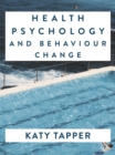 Health Psychology and Behaviour Change : From Science to Practice - eBook