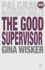The Good Supervisor : Supervising Postgraduate and Undergraduate Research for Doctoral Theses and Dissertations - eBook