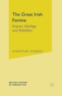 The Great Irish Famine : Impact, Ideology and Rebellion - eBook