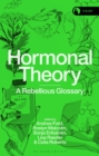 Hormonal Theory : A Rebellious Glossary - Book