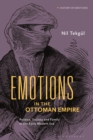 Emotions in the Ottoman Empire : Politics, Society, and Family in the Early Modern Era - Book