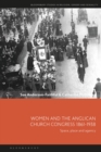 Women and the Anglican Church Congress 1861-1938 : Space, Place and Agency - eBook