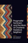 Pragmatist Feminism and the Work of Charlene Haddock Seigfried - Book