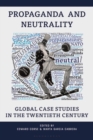 Propaganda and Neutrality : Global Case Studies in the Twentieth Century - Book