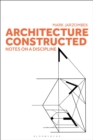 Architecture Constructed : Notes on a Discipline - Book