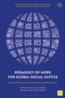 Pedagogy of Hope for Global Social Justice : Sustainable Futures for People and the Planet - Book