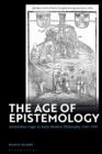 The Age of Epistemology : Aristotelian Logic in Early Modern Philosophy 1500-1700 - Book