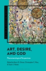 Art, Desire, and God : Phenomenological Perspectives - eBook