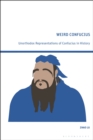 Weird Confucius : Unorthodox Representations of Confucius in History - eBook
