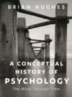 A Conceptual History of Psychology : The Mind Through Time - eBook