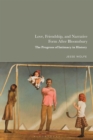 Love, Friendship, and Narrative Form After Bloomsbury : The Progress of Intimacy in History - Book