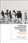American Philanthropy at Home and Abroad : New Directions in the History of Giving - Book