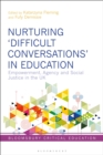 Nurturing ‘Difficult Conversations’ in Education : Empowerment, Agency and Social Justice in the UK - Book