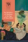 The Reception of Cleopatra in the Age of Mass Media - Book