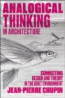 Analogical Thinking in Architecture : Connecting Design and Theory in the Built Environment - Book