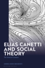 Elias Canetti and Social Theory : The Bond of Creation - Book