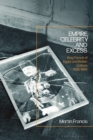 Empire, Celebrity and Excess : King Farouk of Egypt and British Culture 1936-1965 - Book