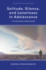 Solitude, Silence and Loneliness in Adolescence : The Teen who Stands Alone - Book